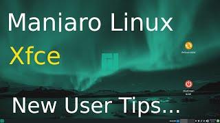 Manjaro Linux - Xfce - August 2023 Version  - New User Tips.