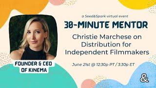 30-Minute Mentor: Christie Marchese on Distribution for Independent Filmmakers