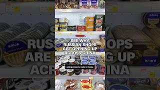 See why Russian shops are opening up across China