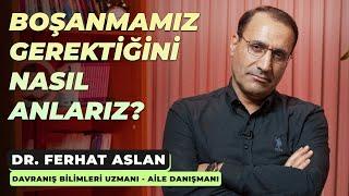 EVLİLİK NE ZAMAN BİTİRİLEBİLİR? | Dr. Ferhat Aslan