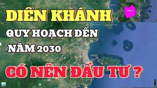 Quy Hoạch Xúc Tiến Đầu Tư Huyện Diên Khánh tỉnh Khánh Hòa đến năm 2030 Có Nên Đầu Tư ?