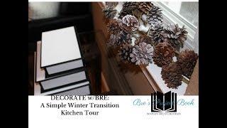 DECORATE w/BRE:  A Simple Winter Transition - Kitchen Tour