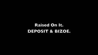 Raised On It DEPOSIT & BIZOE