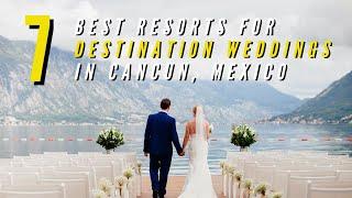 7 Best Resorts for Destination Weddings in Cancun, Mexico