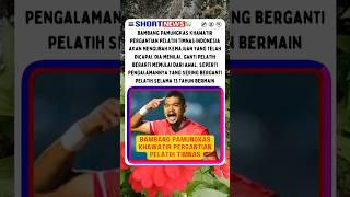 BAMBANG PAMUNGKAS KHAWATIR PERGANTIAN PELATIH TIMNAS #shintaeyoung #erickthohir #pssi #timnasgaruda