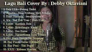 Lagu Bali Cover By Debby Oktaviani | Dek Ulik Agustin Tiari Bintang Kis Lolot Ray Peni XXX