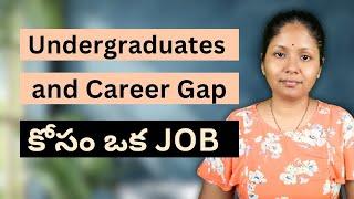 1 Job for Under Graduate and Career Gap