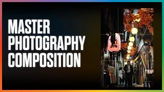 The Simple Way to Master Photography Composition