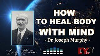 HOW TO HEAL BODY WITH MIND (MUST HEAR)