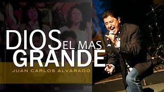 Dios El Mas Grande - En Vivo - Juan Carlos Alvarado