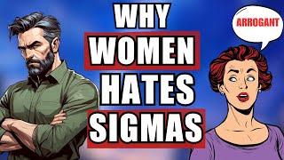 Why 97% Of Modern Women HATE Sigma Males (Here's Why)