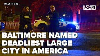 Baltimore named deadliest large city in the U.S., surpasses Memphis and Detroit