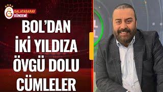 Emre Bol'dan Galatasaray'ın 2 Yıldızını ÖVE ÖVE Bitiremedi! "Rekabet Kurulu'na Versen Ceza Alırlar"