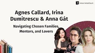 Agnes Callard, Irina Dumitrescu, Anna Gát: Navigating Chosen Families, Mentors, and Lovers