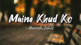 Maine Khud Ko -lyrics || Ragini MMS 2 || Mustafa Zahid || LYRICS