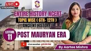 L11 | Post Mauryan Era | Ancient History | NCERTs by Sunya IAS | 6th - 12th | Topic Wise | UPSC CSE