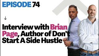 Ep. 74 - Interview with Brian Page, Author of Don't Start A Side Hustle