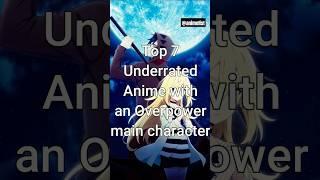 Top 7 Underrated Anime with an Overpower Main Character #trending #animeseries #animelist