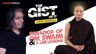 The Paradox of Om Swami & Five Life Lessons-  With Harshit Bhardwaj on The Gist of It Podcast