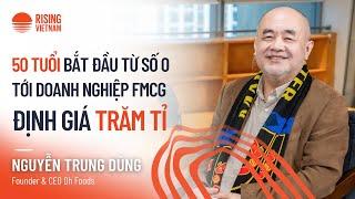 50 tuổi bắt đầu từ số 0 tới doanh nghiệp FMCG định giá trăm tỉ - Nguyễn Trung Dũng | Chapter 0 EP 81