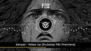 Senpai - Wake Up [Dubstep FBI Premiere]