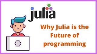 Why Julia is the future of programming and you should learn it now