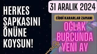 2025 BAŞLIYOR! / OĞLAK BURCUNDA YENİ AY VE BURÇLARA ETKİLERİ - 31 ARALIK 2024