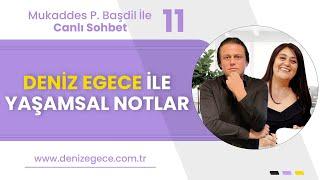 Deniz Egece ile Hayata Dair Herşey. ( Mukaddes P. Başdil İle Canlı Sohbet ) BÖLÜM-11