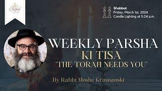 Weekly Parsha - Ki Tisa "The Torah needs you" with Rabbi Moshe Krasnianski - Chabad TMR