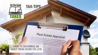 HOW TO DISCHARGE AN ASSET FROM AN IRS TAX LIEN