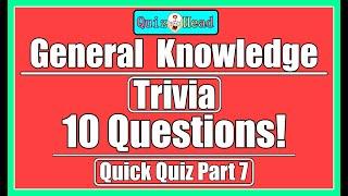 General Knowledge Quick Quiz Trivia 10 Questions & Answers (Part7)