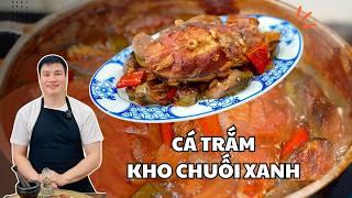 Công thức kho cá trắm với chuối xanh cực ngon, ai cũng làm được | Cùng Cháu Vào Bếp