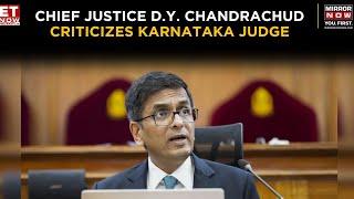 Chief Justice D.Y. Chandrachud Condemns Karnataka High Court Judge's Objectionable Remarks |Top News