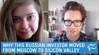 Why this Russian investor moved from Moscow to Silicon Valley