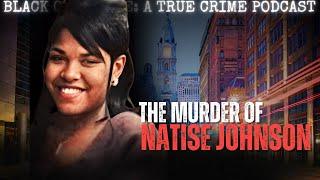 The MURDER Of Natise Johnson | Black Girl Gone: A True Crime Podcast