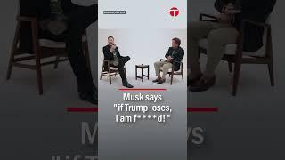 Elon Musk backs Trump: "If he Loses, I'm F****d!"