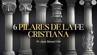 6 pilares de la fe cristiana - Juan Manuel Vaz