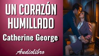 UN CORAZÓN HUMILLADO | NOVELA romántica | AUDIOLIBRO completo en español latino