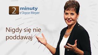 Nigdy się nie poddawaj | Joyce Meyer | 2 minuty z Joyce