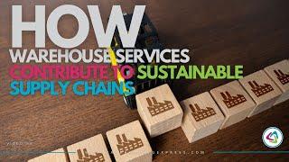 How Warehouse Services Contribute to Sustainable Supply Chains | Warehousing Express