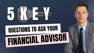 5 Key Questions to Ask Your Financial Advisor (And Why You Should)