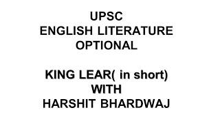 UPSC English Literature Optional- King Lear (shorts)- With Harshit Bhardwaj