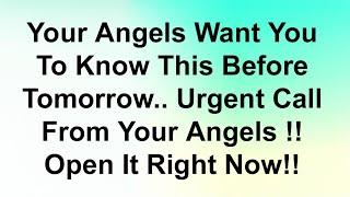 Your Angels Want You To Know This Before Tomorrow  Very Urgent Call From Your Angels..Open God Msg