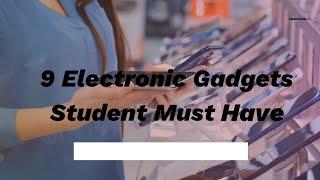 9 Must Have Electronic Gadgets For a Student