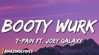 T-pain - Booty Wurk ft. Joey Galaxy (Lyrics)