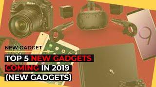 Top 5 new gadgets coming in 2019(New Gadgets)