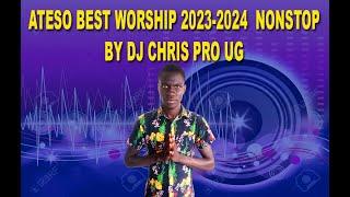 ATESO BEST WORSHIP NONSTOP 2023-2024 BY DJ CHRIS PRO @ +256 775512542