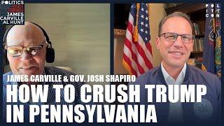 How To Crush Trump In Pennsylvania | James Carville & Gov. Josh Shapiro