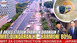 Selesai 83% !! MRT FASE 2A BUNDARAN HI - HARMONI & Sedang DIBANGUN 8 AKSES STASIUN THAMRIN