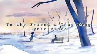 Vian Izak - To the Friend & True King (Lyric Video)